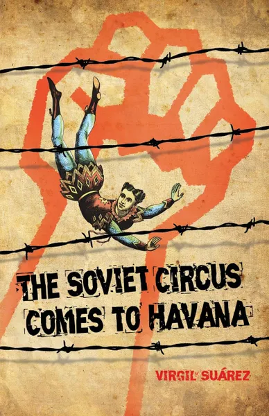 Обложка книги The Soviet Circus Comes to Havana, Virgil Suarez