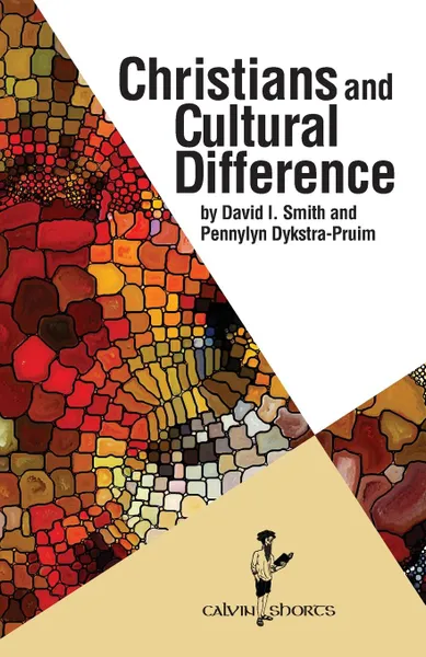 Обложка книги Christians and Cultural Difference, David I. Smith, Pennylyn Dykstra-Pruim