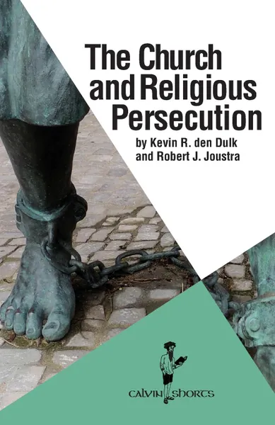 Обложка книги The Church and Religious Persecution, Kevin R den Dulk, Robert J Joustra