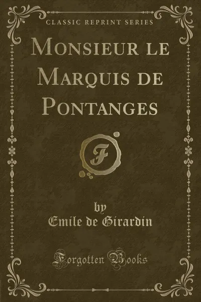 Обложка книги Monsieur le Marquis de Pontanges (Classic Reprint), Emile de Girardin