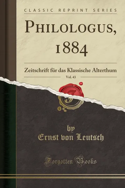 Обложка книги Philologus, 1884, Vol. 43. Zeitschrift fur das Klassische Alterthum (Classic Reprint), Ernst von Leutsch