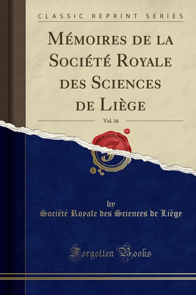 Обложка книги Memoires de la Societe Royale des Sciences de Liege, Vol. 16 (Classic Reprint), Société Royale des Sciences de Liège