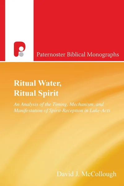 Обложка книги Ritual Water, Ritual Spirit. An Analysis of the Timing, Mechanism and Manifestation of Spirit-Reception in Luke-Acts, David J. McCollough