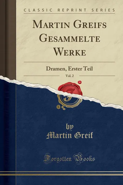 Обложка книги Martin Greifs Gesammelte Werke, Vol. 2. Dramen, Erster Teil (Classic Reprint), Martin Greif