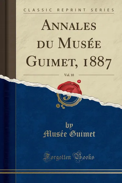 Обложка книги Annales du Musee Guimet, 1887, Vol. 10 (Classic Reprint), Musée Guimet