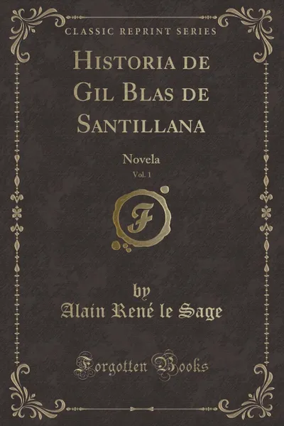 Обложка книги Historia de Gil Blas de Santillana, Vol. 1. Novela (Classic Reprint), Alain René le Sage