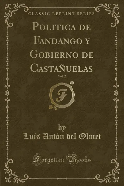 Обложка книги Politica de Fandango y Gobierno de Castanuelas, Vol. 2 (Classic Reprint), Luis Antón del Olmet