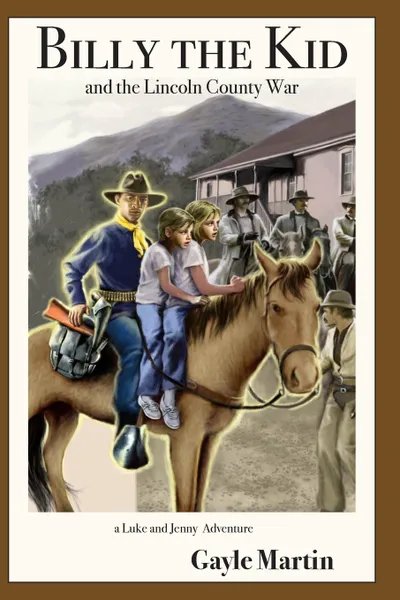 Обложка книги Billy the Kid and the Lincoln County War. a Luke and Jenny Adventure, Gayle Martin