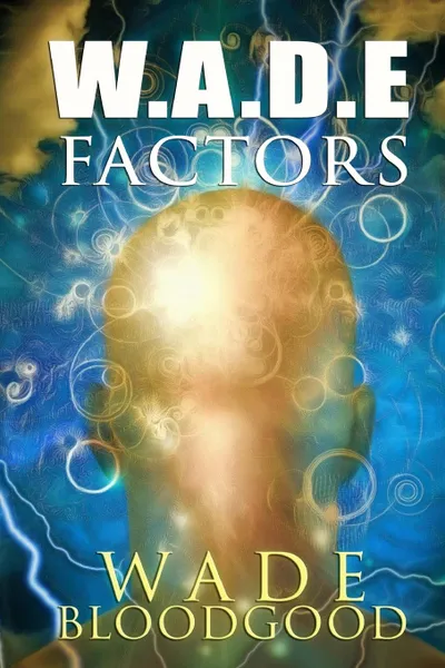 Обложка книги W.A.D.E. Factors, Wade Bloodgood