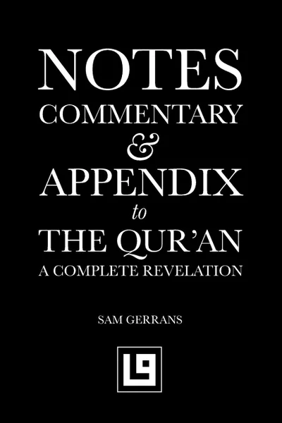 Обложка книги Notes, Commentary . Appendix to The Qur.an. A Complete Revelation, Sam Gerrans