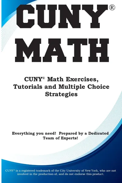 Обложка книги CUNY Math. CUNY Math Exercises, Tutorials and  Multiple Choice Strategies, Complete Test Preparation Inc.