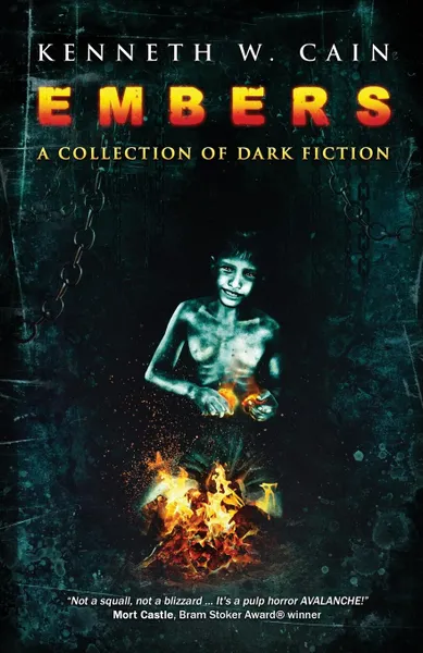 Обложка книги Embers. A Collection of Dark Fiction, Kenneth W. Cain
