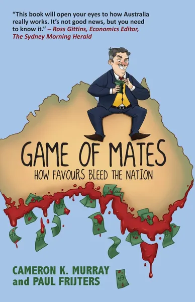 Обложка книги Game Of Mates. How favours bleed the nation, Cameron Murray, Paul Frijters