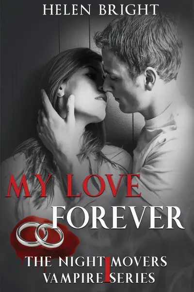 Обложка книги My Love Forever. The Night Movers Vampire Series Book One, Helen Bright