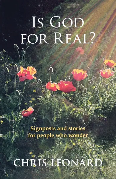 Обложка книги Is God for Real. - Signposts and Stories for People Who Wonder, Chris Leonard