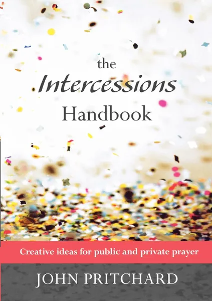 Обложка книги Intercessions Handbook - Creative ideas for public and private prayer, John Pritchard