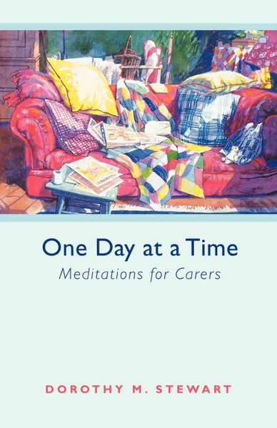 Обложка книги One Day at a Time - Meditations for carers, Dorothy M. Stewart