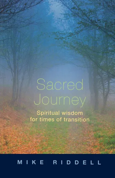 Обложка книги Sacred Journey - Spiritual Wisdom for Times of Transition, Mike Riddell