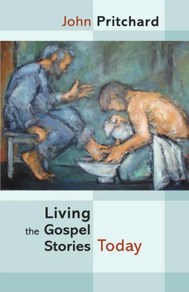 Обложка книги Living the Gospel Stories Today - Reissue, John Pritchard