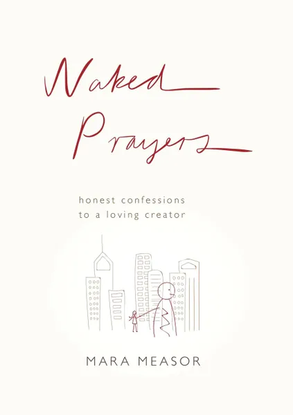 Обложка книги Naked Prayers. Honest confessions to a loving God, Mara Measor