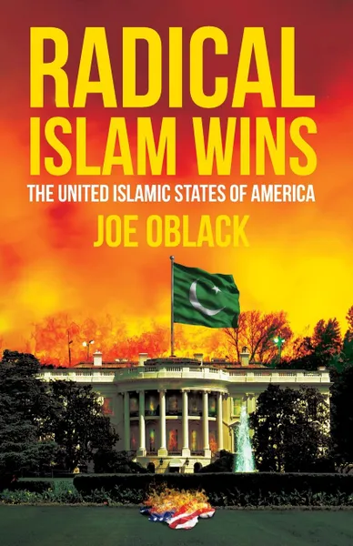 Обложка книги Radical Islam Wins. The United Islamic States of America, Joe Oblack