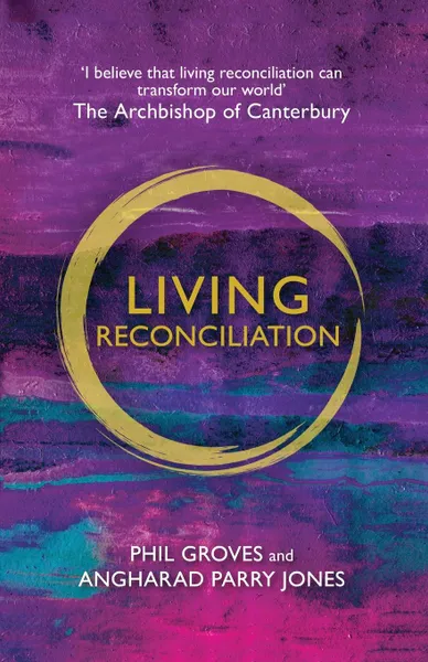 Обложка книги Living Reconciliation, Phil Groves, Angharad Parry Jones