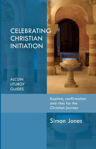 Обложка книги Celebrating Christian Initiation, Simon Jones