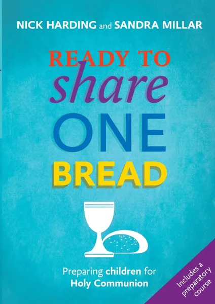 Обложка книги Ready to Share One Bread. Preparing Children for Holy Communion, Sandra Millar