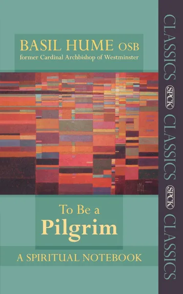 Обложка книги To Be a Pilgrim. A Spiritual Notebook, Basil Osb Hume