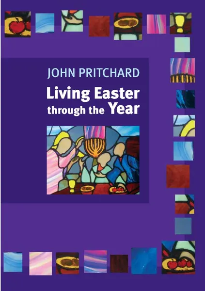 Обложка книги Living Easter Through the Year, John M Pritchard
