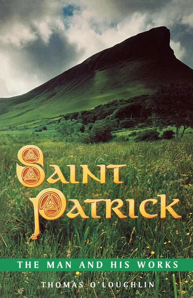 Обложка книги Saint Patrick - The Man and His Works, Thomas O'Loughlin