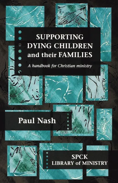 Обложка книги Supporting Dying Children and Their Families - A Handbook for Christian Ministry, Paul Nash