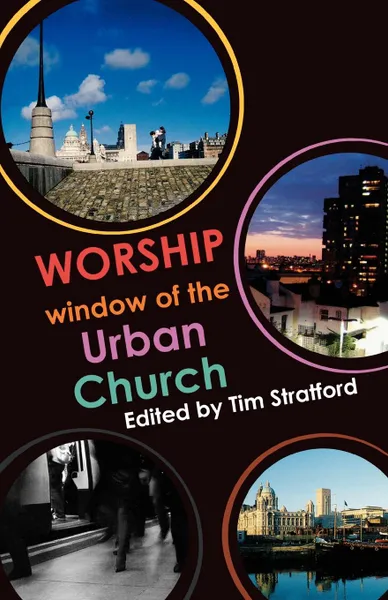 Обложка книги Worship. Window of the Urban Church, Tim Stratford