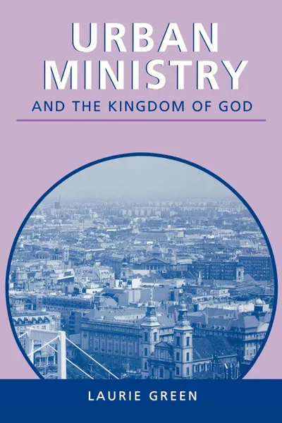 Обложка книги Urban Ministry and the Kingdom of God, Laurie Green