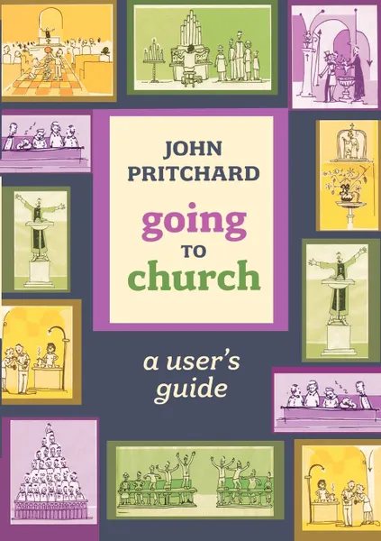 Обложка книги Going to Church - A user.s guide, John Pritchard