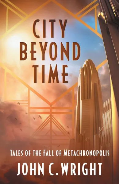 Обложка книги City Beyond Time. Tales of the Fall of Metachronopolis, John C. Wright