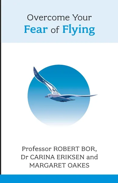 Обложка книги Overcome Your Fear of Flying. Robert Bor, Carina Eriksen and Margaret Oakes, Robert Bor