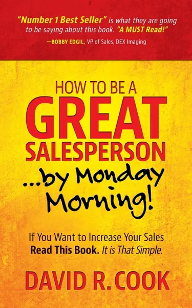 Обложка книги How To Be A GREAT Salesperson...By Monday Morning., David  R Cook