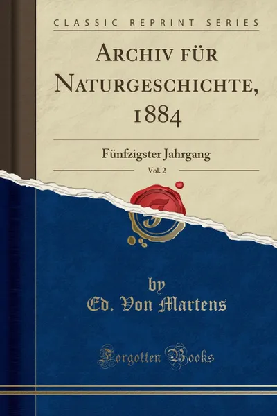 Обложка книги Archiv fur Naturgeschichte, 1884, Vol. 2. Funfzigster Jahrgang (Classic Reprint), Ed. Von Martens