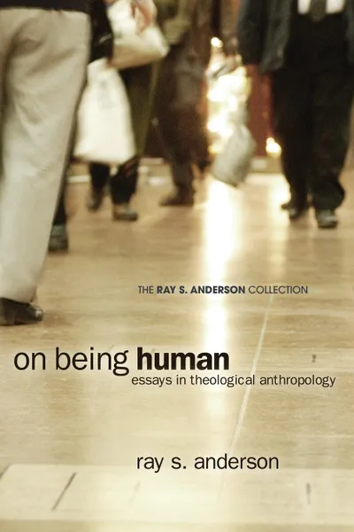 Обложка книги On Being Human. Essays in Theological Anthropology, Ray S. Anderson