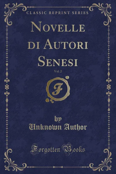Обложка книги Novelle di Autori Senesi, Vol. 2 (Classic Reprint), Unknown Author