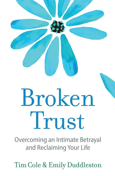 Обложка книги Broken Trust. Overcoming an Intimate Betrayal, Tim Cole, Emily Duddleston