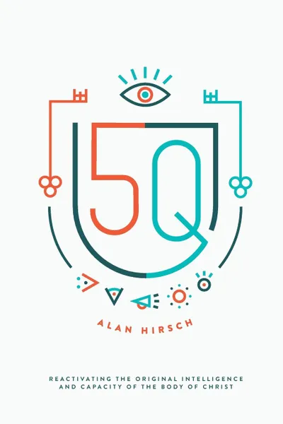 Обложка книги 5Q. Reactivating the Original Intelligence and Capacity of the Body of Christ, Alan Hirsch