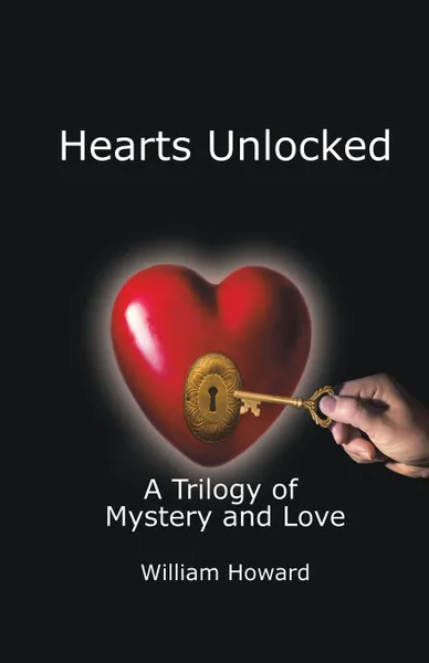 Обложка книги Hearts Unlocked. A Trilogy of Mystery and Love, William Howard