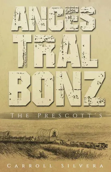 Обложка книги Ancestral Bonz. The Prescotts, Carroll Silvera