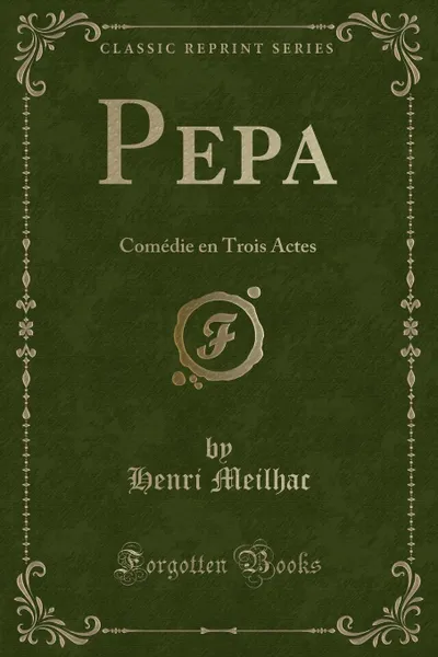 Обложка книги Pepa. Comedie en Trois Actes (Classic Reprint), Henri Meilhac