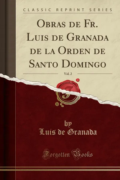 Обложка книги Obras de Fr. Luis de Granada de la Orden de Santo Domingo, Vol. 2 (Classic Reprint), Luis de Granada