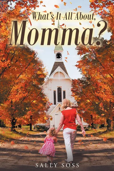 Обложка книги What.s It All About, Momma., Sally Soss