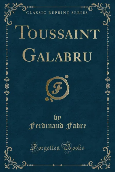 Обложка книги Toussaint Galabru (Classic Reprint), Ferdinand Fabre