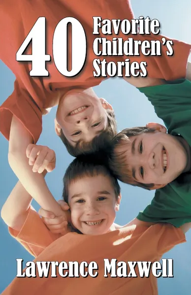 Обложка книги Forty Favorite Children.s Stories, Lawrence Maxwell, Joyce Kimbel